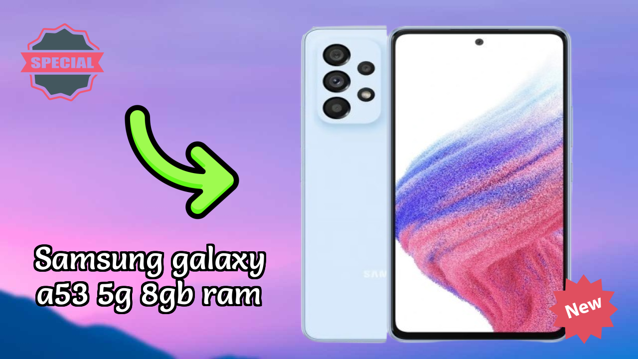 Samsung Galaxy A53 5G 8GB RAM Display Quality: Super AMOLED Explained