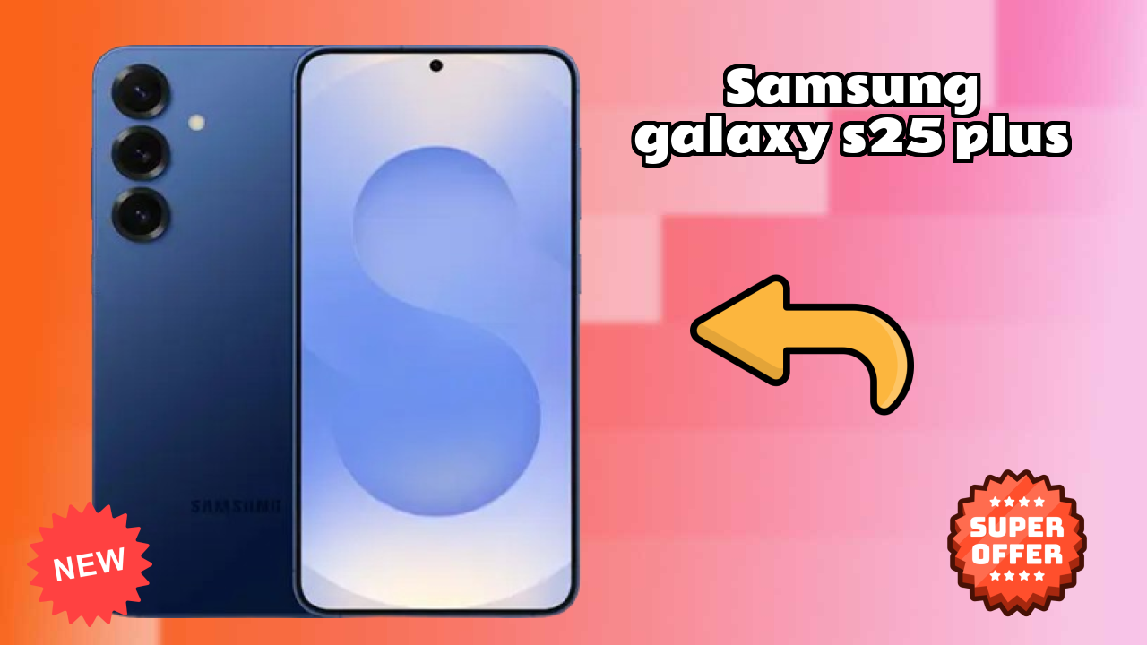 Samsung Galaxy S25 Plus Display Technology: Dynamic AMOLED 2x Quality